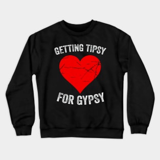 Getting Tipsy For Gypsy Funny Cute Heart Crewneck Sweatshirt